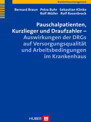 cover image of Pauschalpatienten, Kurzlieger und Draufzahler – Auswirkungen der DRGs auf Versorgungsqualität und Arbeitsbedingungen im Krankenhaus